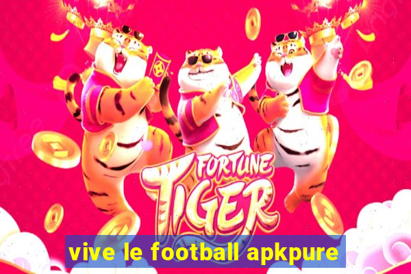 vive le football apkpure